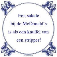 Algemeen-Een saladebij de McDonald`sis als een knuffel vaneen stripper!