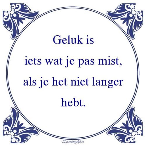 Algemeen-Geluk isiets wat je pas mist