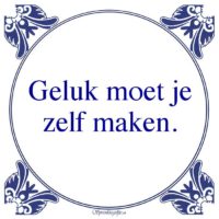 Algemeen-Geluk moet jezelf maken.