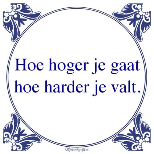 Algemeen-Hoe hoger je gaathoe harder je valt.