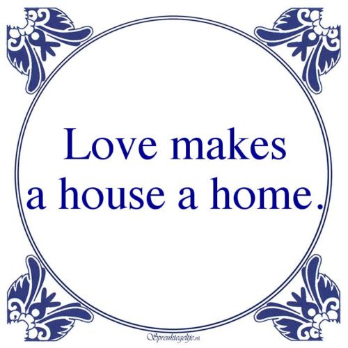 Algemeen-Love makesa house a home.