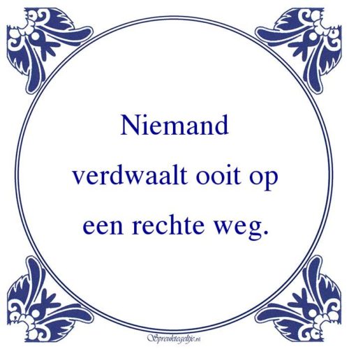 Algemeen-Niemandverdwaalt ooit opeen rechte weg.