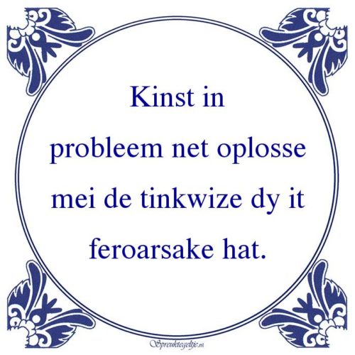Friestalig-Kinst inprobleem net oplossemei de tinkwize dy itferoarsake hat.