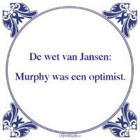 Oude wijsheden-De wet van Jansen:Murphy was een optimist.