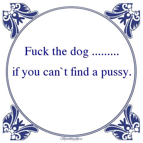 Pikant 18+-Fuck the dog .........if you can`t find a pussy.