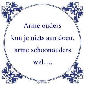 Arme ouders kun je niets aan doen, arme schoonouders wel.....