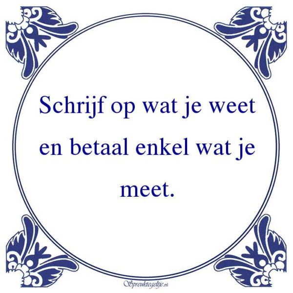 Schrijf op wat je weet en betaal enkel wat je meet.