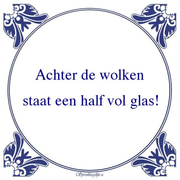 Achter de wolken staat een half vol glas!