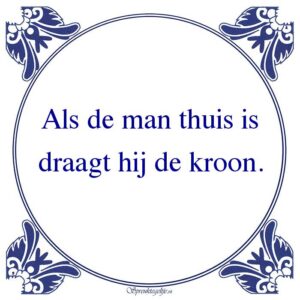 Als de man thuis is draagt hij de kroon.
