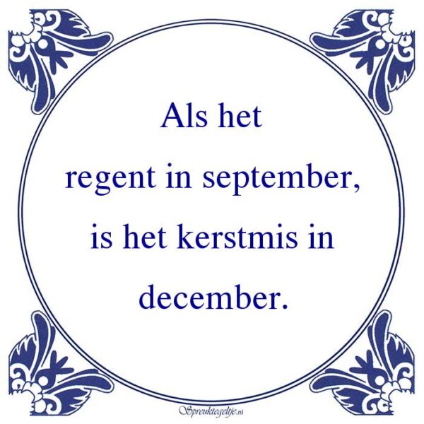 Als het regent in september, is het kerstmis in december.