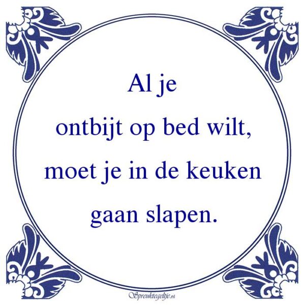 Al je ontbijt op bed wilt, moet je in de keuken gaan slapen.